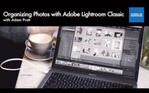 Organizing Photos with Adobe Lightroom Classic with Adam Pratt