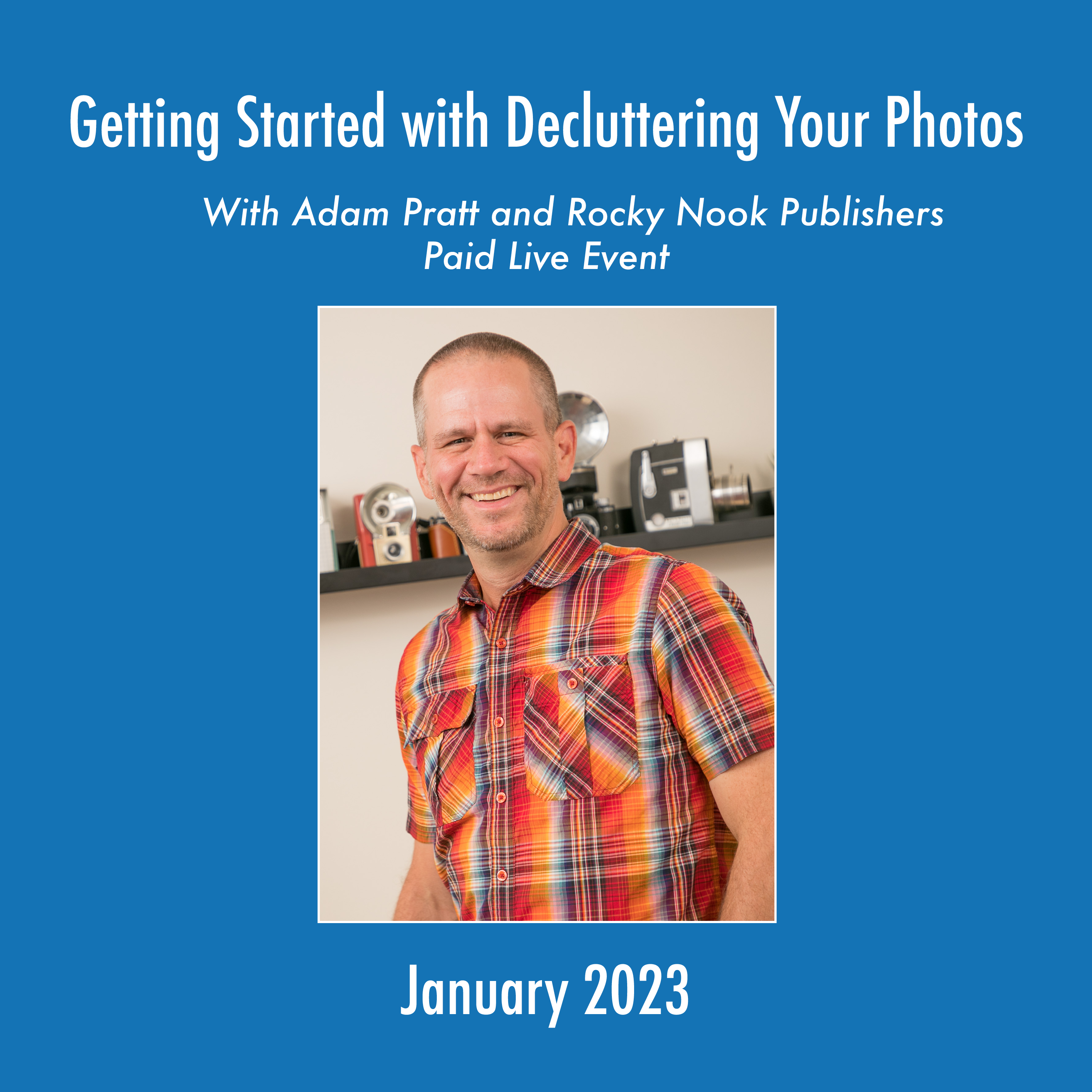 Getting Started with Decluttering your Photos with Adam Pratt and Rocky Nook