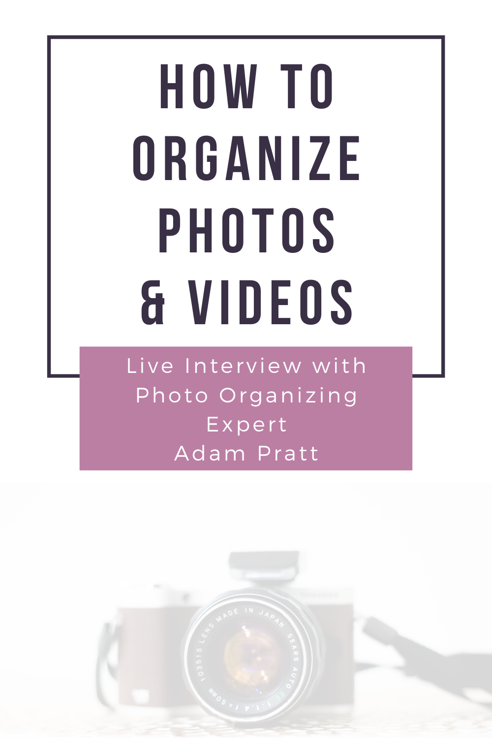 HOW TO ORGANIZE PHOTOS & VIDEOS with Adam Pratt
